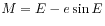 $ M = E - e \sin E$