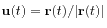 $ \mathbf{u}(t) = \mathbf{r}(t)/\vert\mathbf{r}(t)\vert$