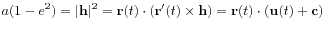 $\displaystyle a(1-e^2) = \vert\mathbf{h}\vert^2
= \mathbf{r}(t)\cdot(\mathbf{r}'(t)\times\mathbf{h})
= \mathbf{r}(t)\cdot(\mathbf{u}(t)+\mathbf{c})
$