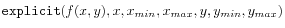 $\displaystyle \texttt{explicit}(f(x,y),x,x_{min},x_{max},y,y_{min},y_{max})
$