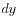 $ dy$