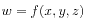 $ w = f(x,y,z)$
