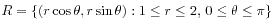 $ R = \{(r\cos\theta, r\sin\theta): 1 \le r \le 2,  0 \le \theta \le \pi\}$