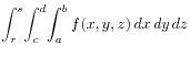 $\displaystyle \int_r^s\!\int_c^d\!\int_a^b f(x,y,z) dx dy dz
$