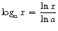 $ \displaystyle\log_{a} x = \frac{\ln x}{\ln a}$