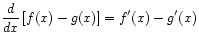 $ \displaystyle\frac{d}{dx}\left[ f(x) - g(x) \right] = f'(x) - g'(x)$