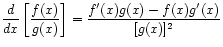 $ \displaystyle\frac{d}{dx}\left[ \frac{f(x)}{g(x)} \right]
= \frac{f'(x)g(x) - f(x) g'(x)}{[g(x)]^2}$