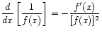 $ \displaystyle\frac{d}{dx}\left[ \frac{1}{f(x)} \right]
= - \frac{f'(x)}{[f(x)]^2}$
