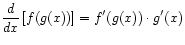 $ \displaystyle\frac{d}{dx}\left[ f(g(x)) \right]
= f'(g(x))\cdot g'(x)$