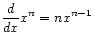 $ \displaystyle\frac{d}{dx} x^n = n x^{n-1}$