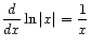 $ \displaystyle\frac{d}{dx} \ln \vert x\vert = \frac{1}{x}$