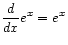 $ \displaystyle\frac{d}{dx} e^x = e^x$