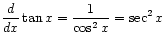 $ \displaystyle\frac{d}{dx} \tan x = \frac{1}{\cos^2 x} = \sec^2 x$