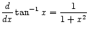 $ \displaystyle\frac{d}{dx} \tan^{-1} x = \frac{1}{1 + x^2}$
