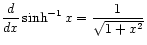 $ \displaystyle\frac{d}{dx} \sinh^{-1} x = \frac{1}{\sqrt{1 + x^2}}$
