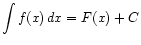 $ \displaystyle\int f(x) dx = F(x) + C$
