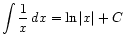 $ \displaystyle\int \frac{1}{x} dx = \ln \vert x\vert + C$