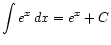 $ \displaystyle\int e^x dx = e^x + C$