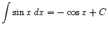 $ \displaystyle\int \sin x dx = -\cos x + C$