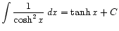 $ \displaystyle\int \frac{1}{\cosh^2 x} dx = \tanh x + C$