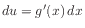 $ du = g'(x) dx$