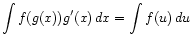 $\displaystyle \int f(g(x)) g'(x) dx = \int f(u) du
$