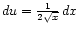 $ du = \frac{1}{2\sqrt{x}} dx$