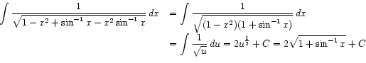 \begin{displaymath}\begin{array}{ll}
\displaystyle\int \frac{1}{\sqrt{1 - x^2 +...
...^{\frac{1}{2}} + C
= 2 \sqrt{1 + \sin^{-1}x} + C
\end{array}\end{displaymath}
