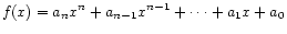 $\displaystyle f(x) = a_n x^n + a_{n-1} x^{n-1} + \cdots + a_1 x + a_0$