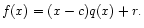 $\displaystyle f(x) = (x - c) q(x) + r.$
