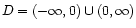 $ D = (-\infty,0)\cup (0,\infty)$