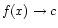 $\displaystyle f(x) \to c$