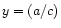 $ y = (a/c)$