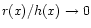 $ r(x)/h(x) \to 0$