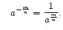$\displaystyle \quad
a^{-\frac{m}{n}} = \frac{1}{a^{\frac{m}{n}}}.
$