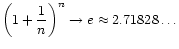 $\displaystyle \left(1 + \frac{1}{n}\right)^n \to e \approx 2.71828\ldots$