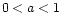 $ 0 < a < 1$