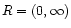 $ R = (0, \infty)$