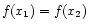 $ f(x_1) = f(x_2)$