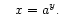 $\displaystyle \quad
x = a^y .$