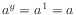 $ a^y = a^1 = a$