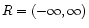 $ R = (-\infty, \infty)$