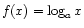 $ f(x) = \log_a x$