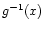 $ g^{-1}(x)$