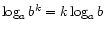 $ \log_a b^k = k \log_a b$