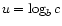 $ u = \log_b c$