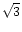 $ \sqrt{3}$