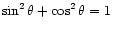 $\displaystyle \sin^2\theta + \cos^2\theta = 1
$
