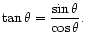 $\displaystyle \tan\theta = \dfrac{\sin\theta}{\cos\theta}.
$