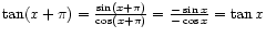 $ \tan(x + \pi) = \frac{\sin(x + \pi)}{\cos(x + \pi)}
= \frac{-\sin x}{-\cos x} = \tan x$